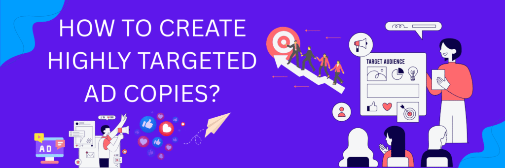 How to create highly targeted ad copies?